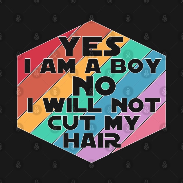 Yes I am a Boy No I will not cut my Hair funny boy men long hair by Timeforplay