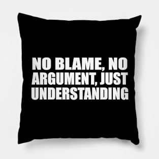 No blame, no reasoning, no argument, just understanding Pillow