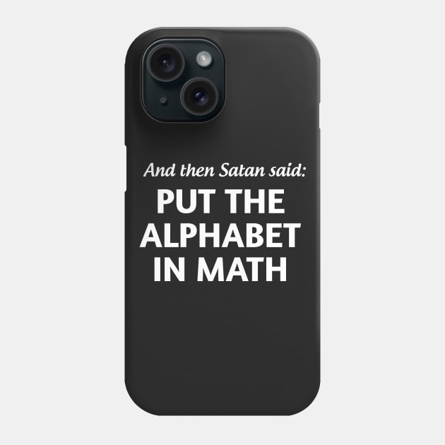 And then satan said put the alphabet in math Phone Case by Portals