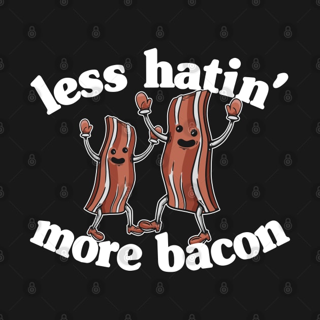 Less Hatin´ More Bacon Funny Breakfast Lover Gift by Kuehni