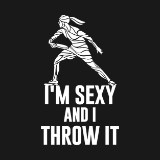 I'm Sexy And I Throw It T-Shirt