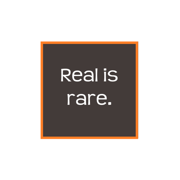 Real is rare. Quote about being authentic by philipinct