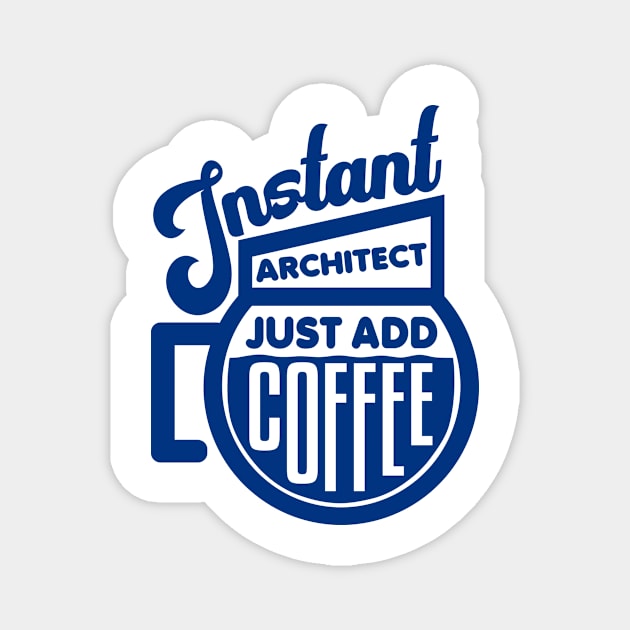 Instant architect just add coffee Magnet by colorsplash