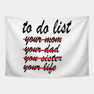 To Do List Your Mom yor dad Your Sister Your Life Tapestry