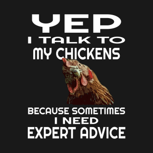 Yep I talk to my chickens for chicken lovers T-Shirt