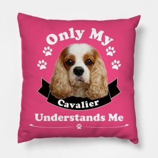 Only My Cavalier Understands Me T-shirts and Gifts Pillow