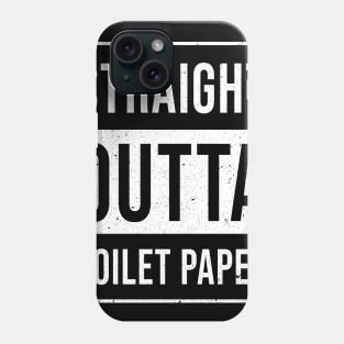 Straight Out of Toilet Paper funny pandemic social distancing Phone Case