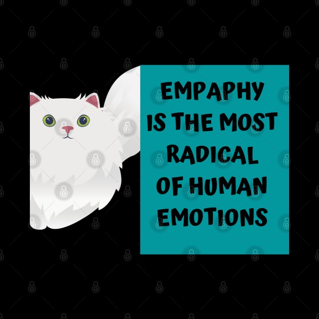 Empathy is the most radical of human emotions by Just Simple and Awesome