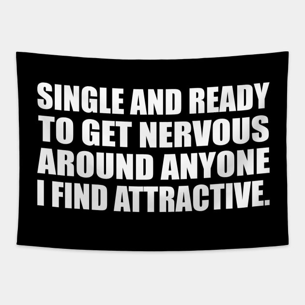 Single and ready to get nervous around anyone I find attractive Tapestry by D1FF3R3NT