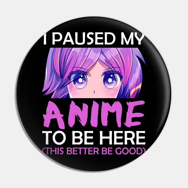 I Paused My Anime To Be Here Pin by MasliankaStepan