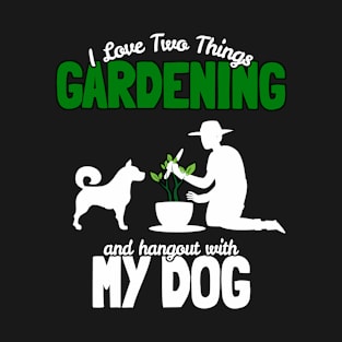 I love Gardening and My Dog Lovers Gardener Funny Gift T-Shirt