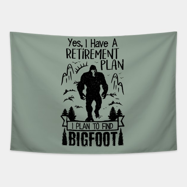 Yes I Do Have A Retirement I Plan To Find Bigfoot Funny Tapestry by Tesszero