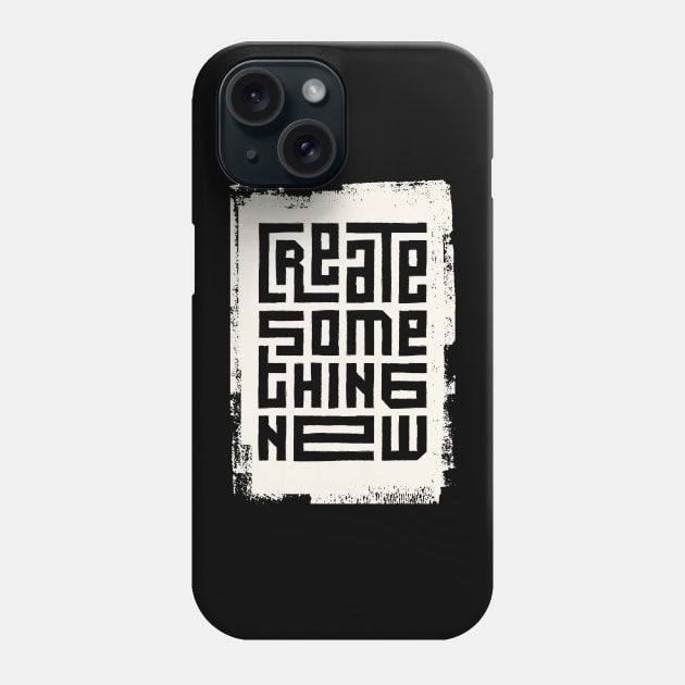 Create some thing new Phone Case by White Name