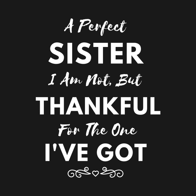 A Perfect Sister I Am Not, But Thankful For The One I've Got by Happysphinx