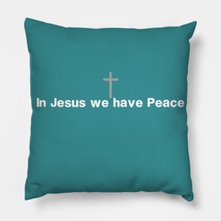 In Jesus we have Peace Pillow