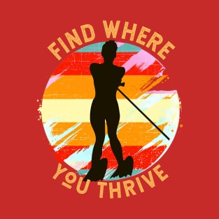 Find Where You Thrive (waterskiing) T-Shirt