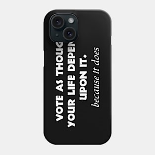 vote as though your life depends on it Phone Case