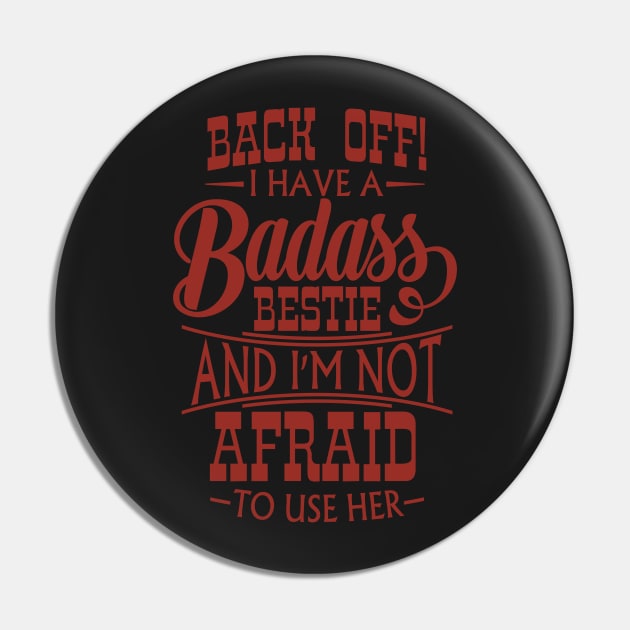 Back Off! I Have A Badass Bestie And I'm Not Afraid To Use Her Pin by guitar75