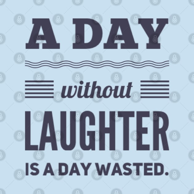 A day without laughter is a day wasted by BoogieCreates