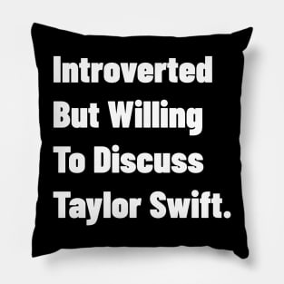 Introverted But Willing To Discuss Taylor Swift. Pillow