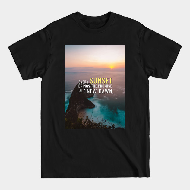 Discover Every Sunset Brings a New Dawn - Inspirational Quote - T-Shirt