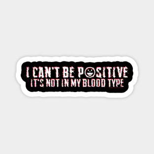 I Can't Be POSTIVE It's NOT My Blood Type Magnet