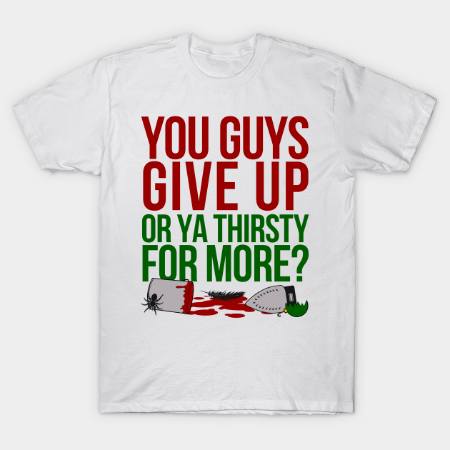 Download You Guys Give Up Or Ya Thirsty For More Home Alone T Shirt Teepublic