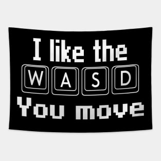 I like the WASD you move Tapestry