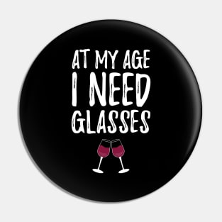 At my age I need glasses Pin