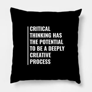 Critical Thinking is Deeply Creative Process Pillow