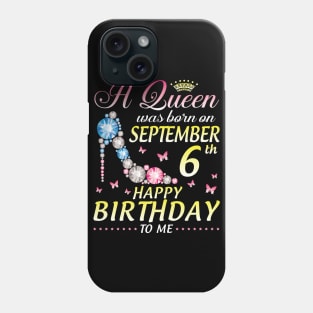 A Queen Was Born On September 6th Happy Birthday To Me Girl Phone Case