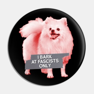 I Bark At Fascists Only - Funny Political Meme Pin