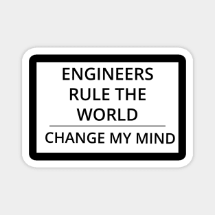 Engineers Rule the World Change My Mind Magnet