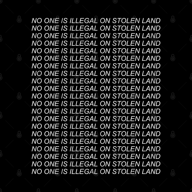 No One Is Illegal On Stolen Land - Abolish Ice, Anti Colonialism, Immigrant Rights by SpaceDogLaika