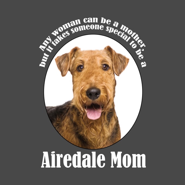 Airedale Mom by You Had Me At Woof