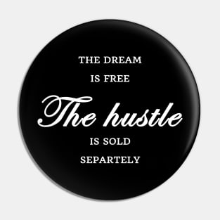 FUNNY WOMEN SAYINGS GIFT IDEA 2020 :THE Dream is Free the Hustle is Sold Separately Pin