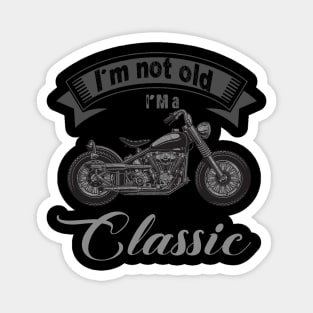 I'm Not Old I'm Classic Funny Motorcycle Graphic Men Women Magnet