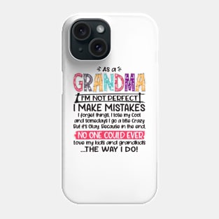 As a Grandma I'm not Perfect I Make Mistakes I forget things Love my kids and grandkids Gift Phone Case