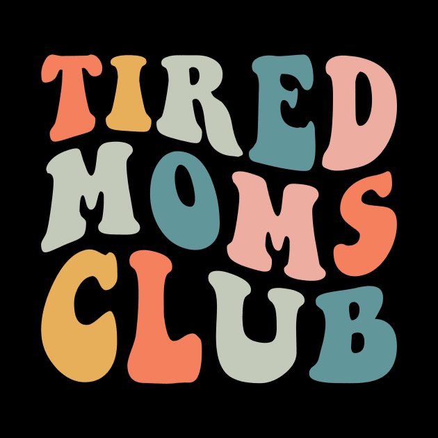 Tired Moms Club Funny by Rosiengo