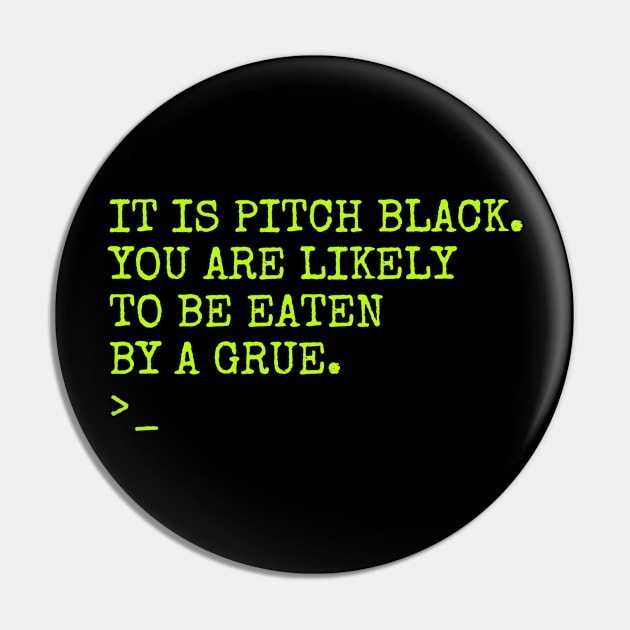 It Is Pitch Black You Are Likely To Be Eaten By A Grue Pin by TeeNoir