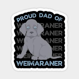 Proud Dad of Weimaraner Life is better with my dogs Dogs I love all the dogs Magnet