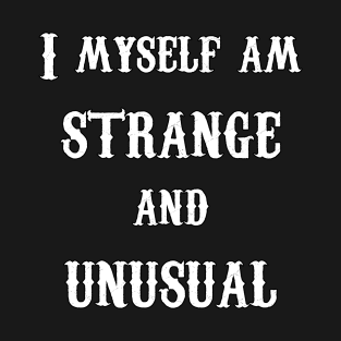 I Myself am Strange and Unusual- Lydia- White Text T-Shirt