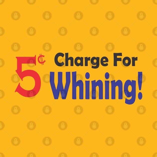 5 Cent Charge for Whining by SignPrincess