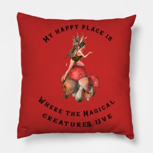 My happy place is where the magical creatures live Pillow