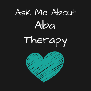 Ask Me About ABA Therapy T-Shirt