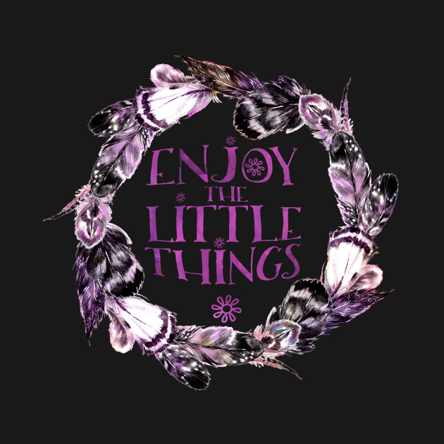 Discover Enjoy the little things. - Things - T-Shirt