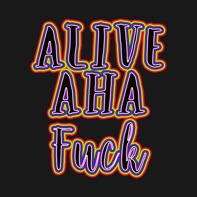 Alive...aha... by theatreheathen