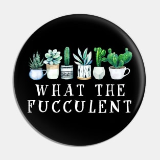 What the Fucculent Cactus Succulents Plants Gardening Gift Pin