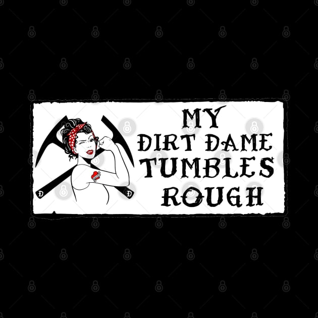My Dirt Dame Tumbles Rough - Partner tees! Rockhound by I Play With Dead Things