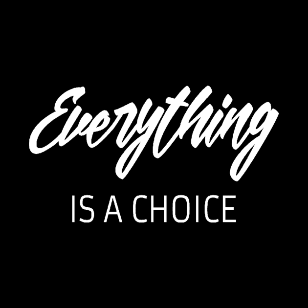 Everything is a choice quote by Motivation King